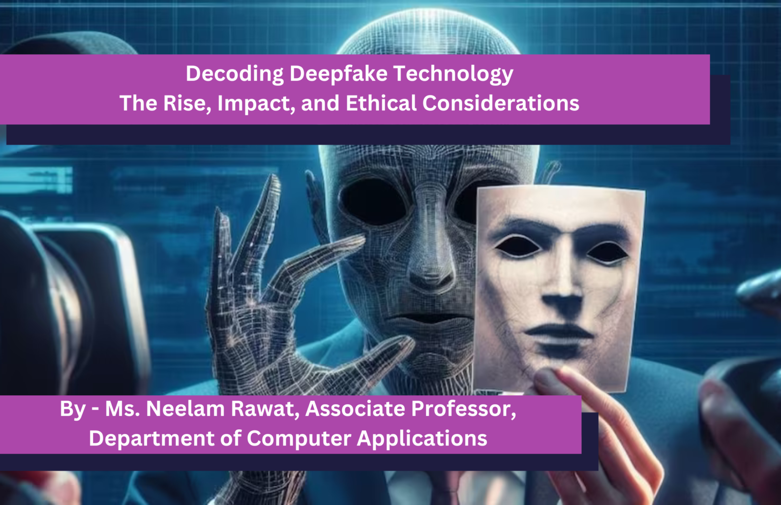 Decoding Deepfake Technology The Rise, Impact, and Ethical